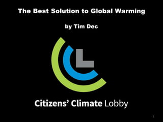 1
The Best Solution to Global Warming
by Tim Dec
1
 