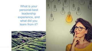 What is your
personal-best
leadership
experience, and
what did you
learn from it?
 