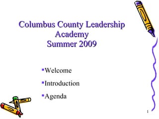Columbus County Leadership Academy Summer 2009 ,[object Object],[object Object],[object Object]