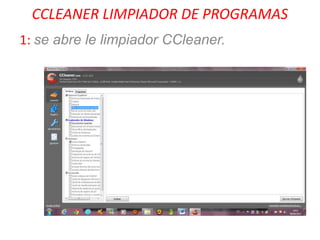 CCLEANER LIMPIADOR DE PROGRAMAS
1: se abre le limpiador CCleaner.
 