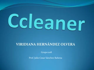 VIRIDIANA HERNÁNDEZ OLVERA
Grupo:208
Prof. Julio Cesar Sánchez Bahena
 