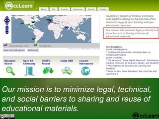 Our mission is to minimize legal, technical, and social barriers to sharing and reuse of educational materials. 