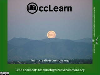 learn.creativecommons.org Send comments to: ahrash@creativecommons.org Tebdxt Jeffrey Beall http://flickr.com/photos/denverjeffrey/301014978/ 