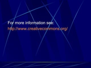 For more information see: http://www. creativecommons .org/ 