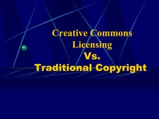 Creative Commons Licensing Vs. Traditional Copyright  
