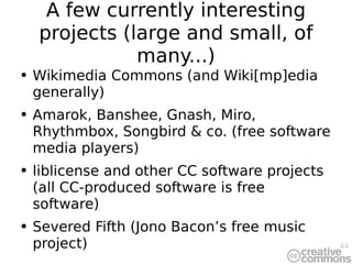 A few currently interesting projects (large and small, of many...) <ul><li>Wikimedia Commons (and Wiki[mp]edia generally) ...