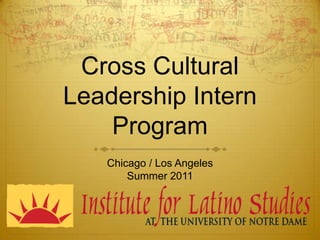 Cross Cultural Leadership Intern Program Chicago / Los Angeles Summer 2011 
