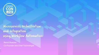 1
Microservices Orchestration
and Integration
using Workflow Automation
Bernd Ruecker
Co-Founder and Chief Technologist
 