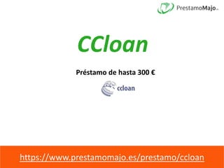 CCloan
Préstamo de hasta 300 €
https://www.prestamomajo.es/prestamo/ccloan
 