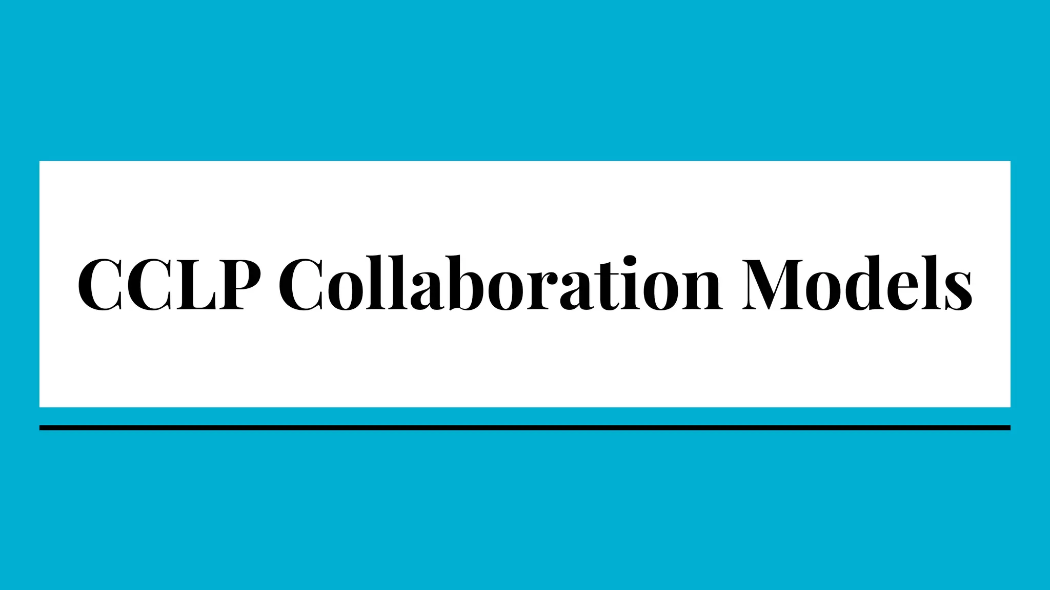 CCLP Collaboration Models
 