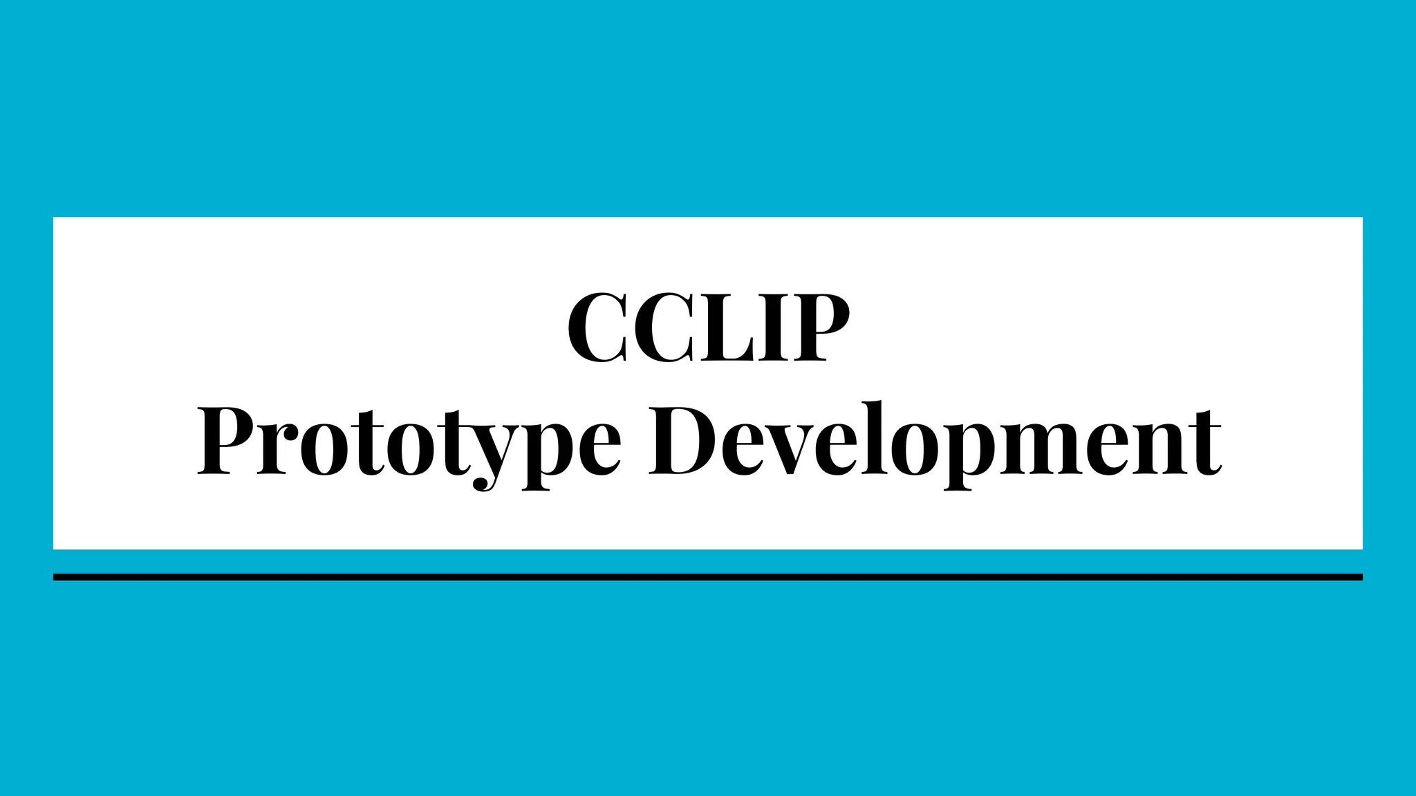 CCLIP
Prototype Development
 