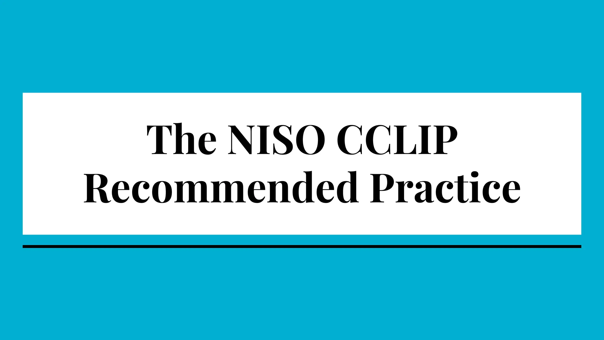 The NISO CCLIP
Recommended Practice
 