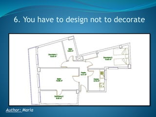 6. You have to design not to decorate

Author: María

 