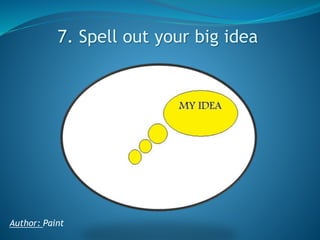7. Spell out your big idea

Author: Paint

 