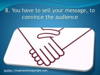 8. You have to sell your message, to
convince the audience

Author: imagenessincopyright.com

 