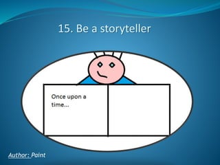 15. Be a storyteller

Author: Paint

 
