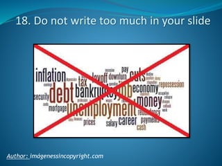 18. Do not write too much in your slide

Author: imágenessincopyright.com

 
