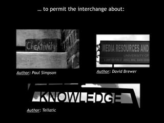 … to permit the interchange about::

Author: Paul Simpson

Author: Tellatic

Author: David Brewer

 