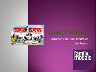 Customer Care Line Induction
Lisa Pearce
 