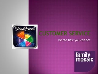 Be the best you can be!
 