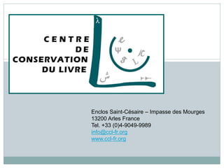 Enclos Saint-Césaire – Impasse des Mourges
13200 Arles France
Tel. +33 (0)4-9049-9989
info@ccl-fr.org
www.ccl-fr.org
 