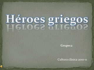 Grupo:2
Cultura clásica 2010-11
 