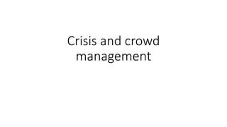 Crisis and crowd
management
 