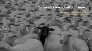 Consumers are not all born equal. 
Software for consumers insights 
www.buzzmonitor.com.br 
 