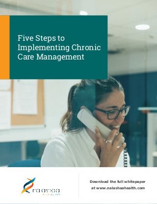 Five Steps to
Implementing Chronic
Care Management
Download the full whitepaper
at www.nalashaahealth.com
 