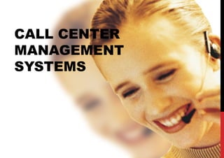 CALL CENTER
MANAGEMENT
SYSTEMS
 