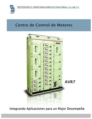 Centro de Control de Motores
AVR7
Integrando Aplicaciones para un Mejor Desempeño
 