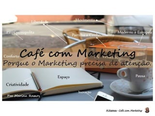 M.Ramos - Café com Marketing
M.Ramos - Café com Marketing
 