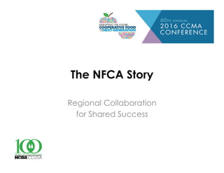 The NFCA Story
Regional Collaboration
for Shared Success
 