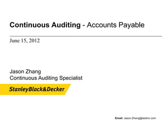 Continuous Auditing - Accounts Payable

June 15, 2012




Jason Zhang
Continuous Auditing Specialist




                                 Email: Jason.Zhang@sbdinc.com
 