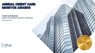 ANNUAL CREDIT CARD
MONITOR AWARDS
Credit Card Monitor
MONITOR AWARDS REPORT PREVIEW
December 2019
 