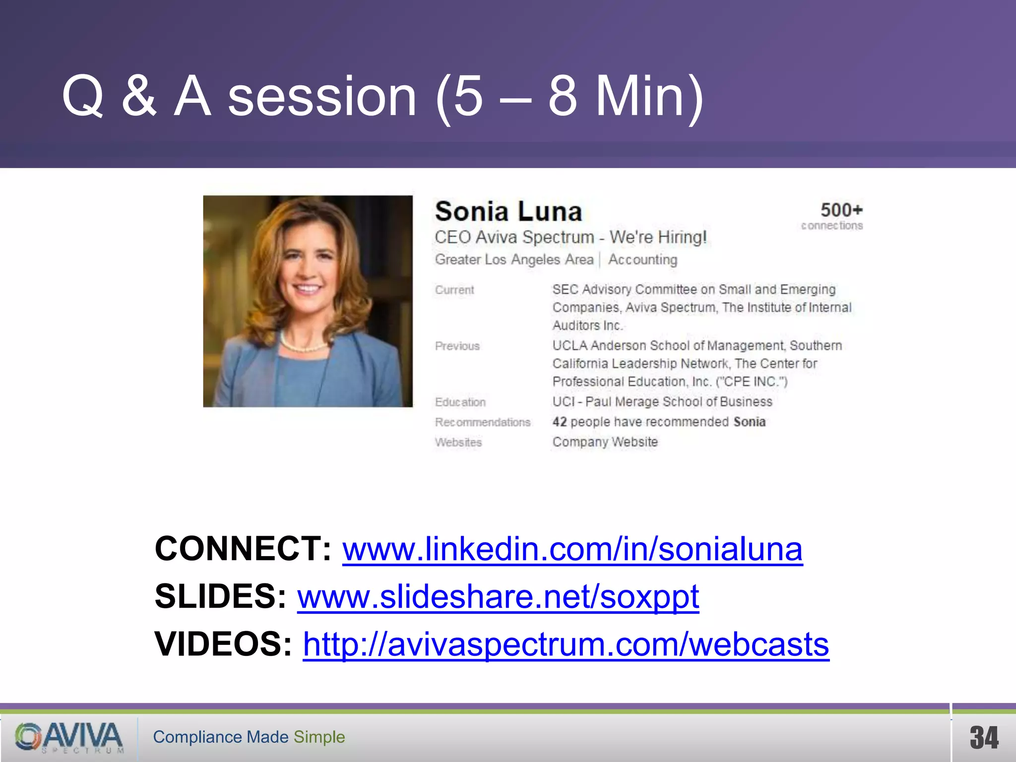 Compliance Made Simple™
PKF India
34Compliance Made Simple
Q & A session (5 – 8 Min)
CONNECT: www.linkedin.com/in/sonialuna
SLIDES: www.slideshare.net/soxppt
VIDEOS: http://avivaspectrum.com/webcasts
 