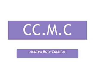 CC.M.C Andrea Ruiz-Capillas 