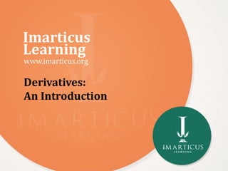 Imarticus
Learning
www.imarticus.org
Derivatives:
An Introduction
 