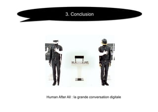 3. Conclusion




Human After All : la grande conversation digitale