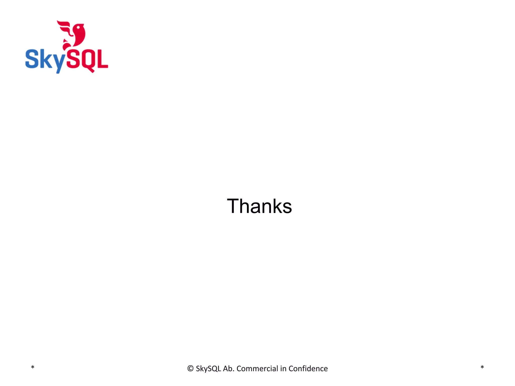 Thanks

*

© SkySQL Ab. Commercial in Confidence

*

 