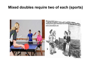 Mixed doubles require two of each (sports)