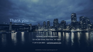 Thank you.
Cachette Capital Management
101 W 24th Street, New York, NY 10011
+1 (917) 324-3805 / cachettecapital.com
CONFI...