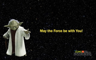 May the Force be with You!
 