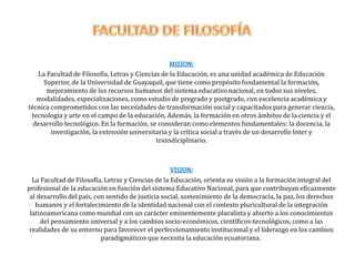 MISION Y VISION  FACULTAD DE  FILOSOFÍA, LETRAS Y CIENCIAS DE LA EDUCACIÓN UNIVERSIDAD DE GUAYAQUIL