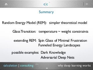 c|c
(TM)
(TM)
44
calculation | consulting why deep learning works
Summary 
Random Energy Model (REM): simpler theoretical ...