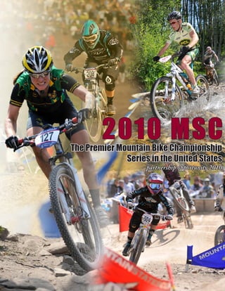 2010 MSC
The Premier Mountain Bike Championship
              Series in the United States
                    partnership opportunity 2010
 
