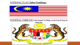 NATIONAL FLAG (Jalur Gemilang)

NATIONAL EMBLEM (“Jata Negara” in Malay, or the Coat of Arms of
Malaysia)

 