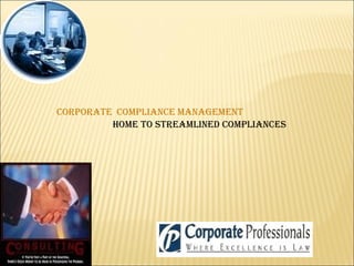 Home to streamlined compliances CORPORATE   COMPLIANCE   MANAGEMENT 