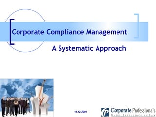 A Systematic Approach Corporate Compliance Management   15.12.2007 