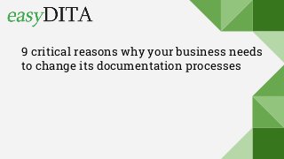 9 critical reasons why your business needs
to change its documentation processes
 